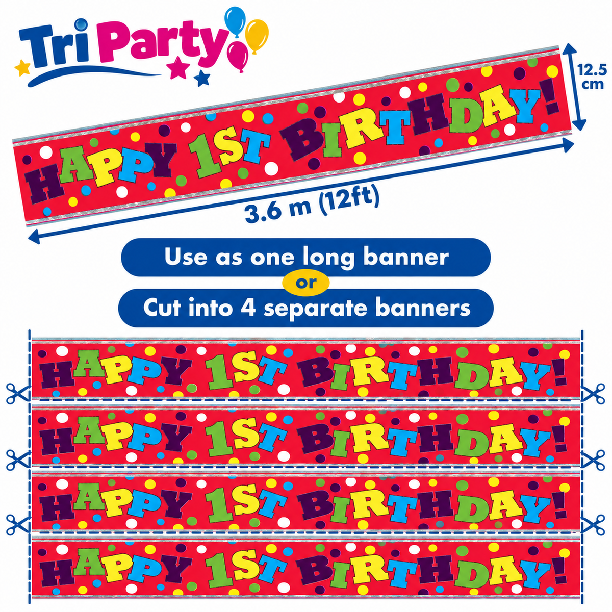 Tri Party Happy 1st Birthday Banner – 3.6m / 12ft – Cut into 4 Banners